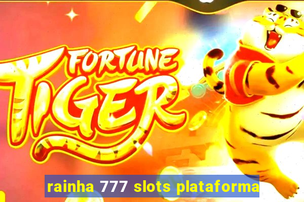rainha 777 slots plataforma